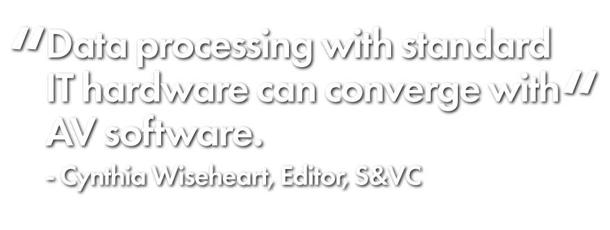 “使用标准IT硬件进行数据处理就可以搭配”音视频软件。Cynthia Wiseheart，S&VC编辑